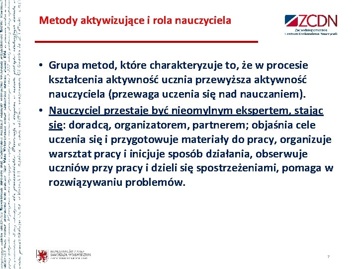 Metody aktywizujące i rola nauczyciela • Grupa metod, które charakteryzuje to, że w procesie