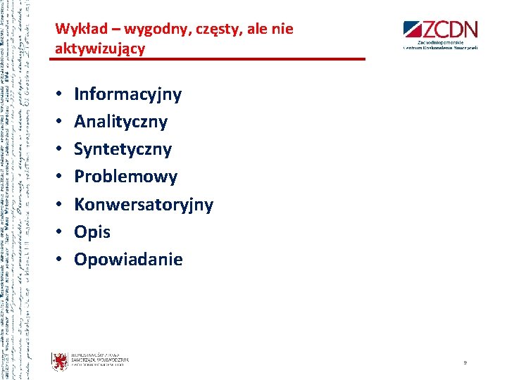 Wykład – wygodny, częsty, ale nie aktywizujący • • Informacyjny Analityczny Syntetyczny Problemowy Konwersatoryjny