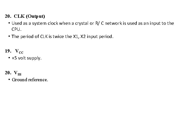 20. CLK (Output) • Used as a system clock when a crystal or R/