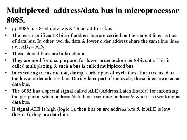 Multiplexed address/data bus in microprocessor 8085. • µp 8085 has 8 -bit data bus