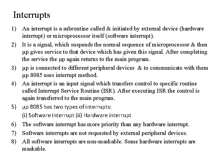 Interrupts 1) An interrupt is a subroutine called & initiated by external device (hardware