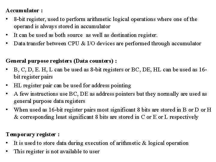 Accumulator : • 8 -bit register, used to perform arithmetic logical operations where one