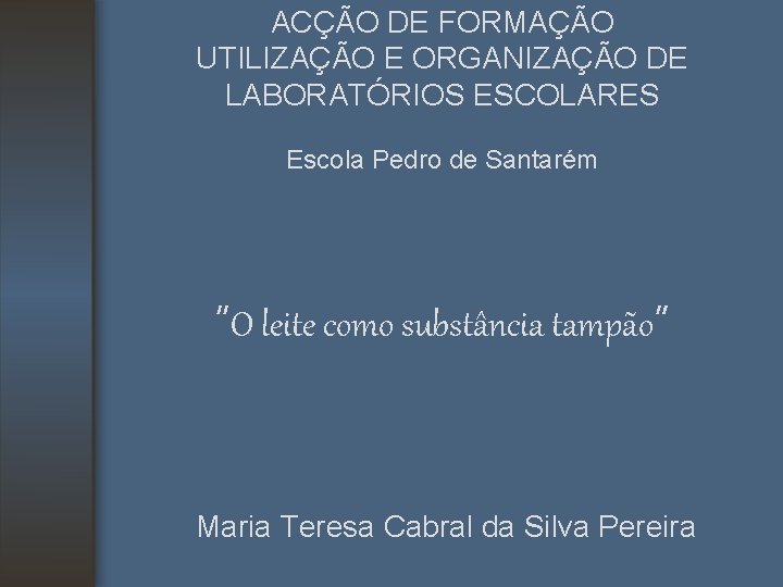 ACÇÃO DE FORMAÇÃO UTILIZAÇÃO E ORGANIZAÇÃO DE LABORATÓRIOS ESCOLARES Escola Pedro de Santarém “O