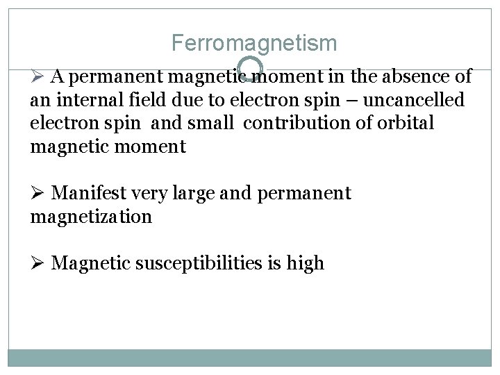 Ferromagnetism Ø A permanent magnetic moment in the absence of an internal field due