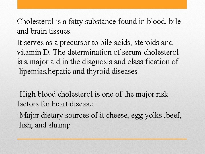 Cholesterol is a fatty substance found in blood, bile and brain tissues. It serves