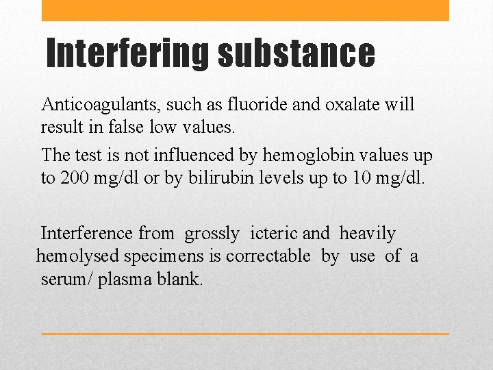 Interfering substance Anticoagulants, such as fluoride and oxalate will result in false low values.
