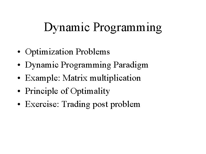 Dynamic Programming • • • Optimization Problems Dynamic Programming Paradigm Example: Matrix multiplication Principle