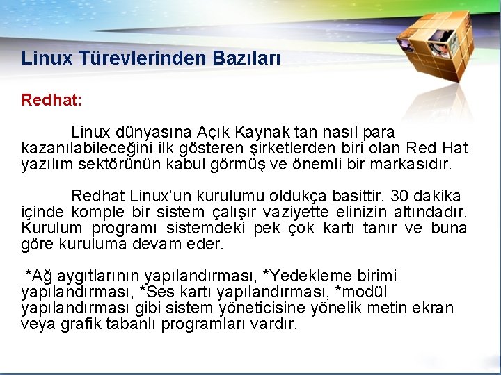Linux Türevlerinden Bazıları Redhat: Linux dünyasına Açık Kaynak tan nasıl para kazanılabileceğini ilk gösteren