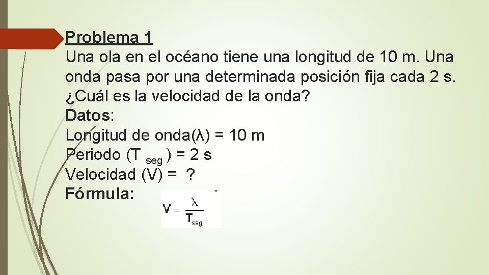 Problema 1 Una ola en el océano tiene una longitud de 10 m. Una Problema 1 Una ola en el océano tiene una longitud de 10 m. Una
