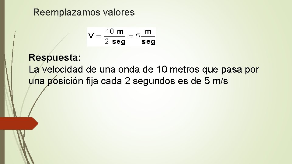Reemplazamos valores Respuesta: La velocidad de una onda de 10 metros que pasa por Reemplazamos valores Respuesta: La velocidad de una onda de 10 metros que pasa por