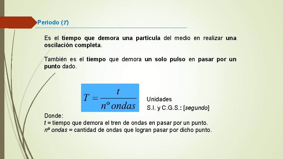 Periodo (T) Es el tiempo que demora una partícula del medio en realizar una Periodo (T) Es el tiempo que demora una partícula del medio en realizar una