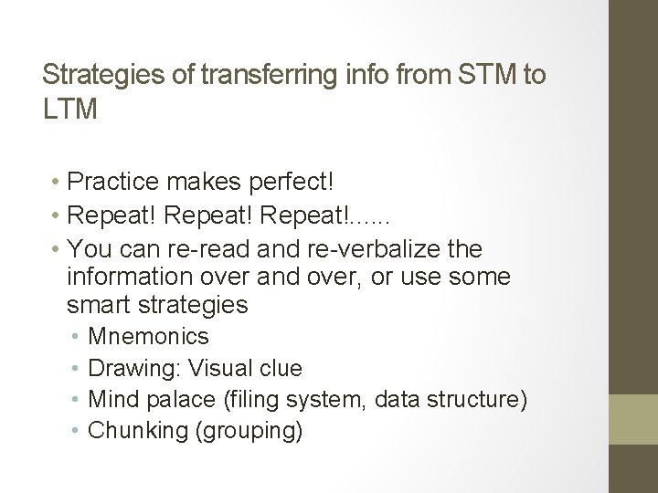 Strategies of transferring info from STM to LTM • Practice makes perfect! • Repeat!.