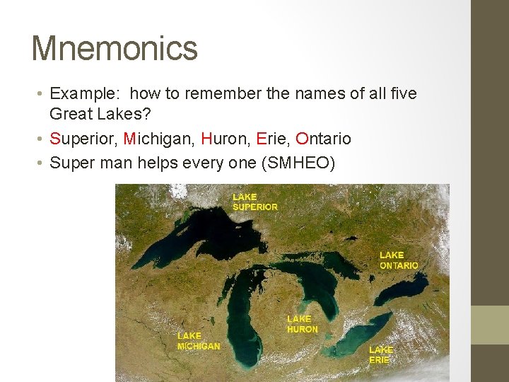 Mnemonics • Example: how to remember the names of all five Great Lakes? •