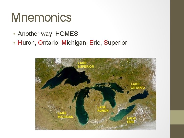 Mnemonics • Another way: HOMES • Huron, Ontario, Michigan, Erie, Superior 