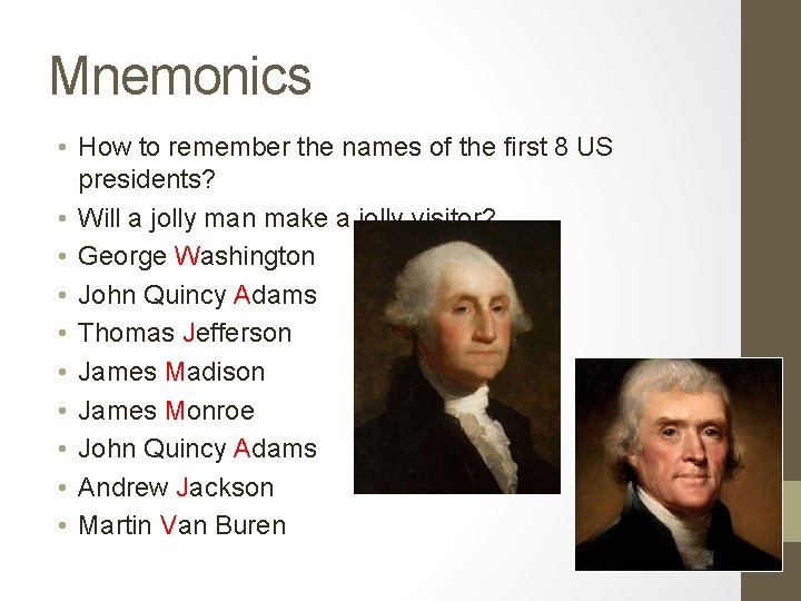 Mnemonics • How to remember the names of the first 8 US presidents? •