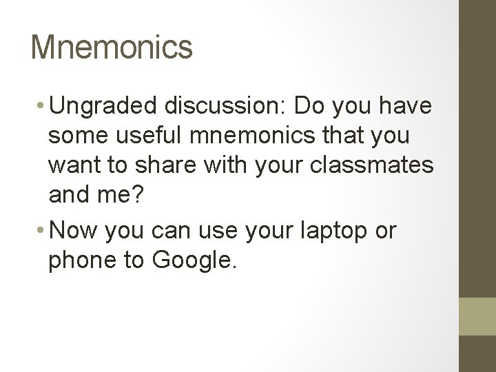 Mnemonics • Ungraded discussion: Do you have some useful mnemonics that you want to