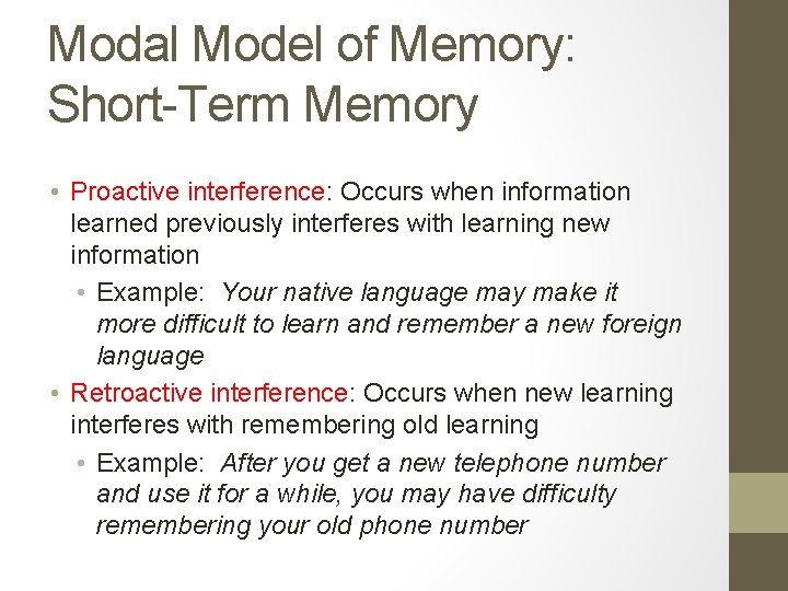 Modal Model of Memory: Short-Term Memory • Proactive interference: Occurs when information learned previously