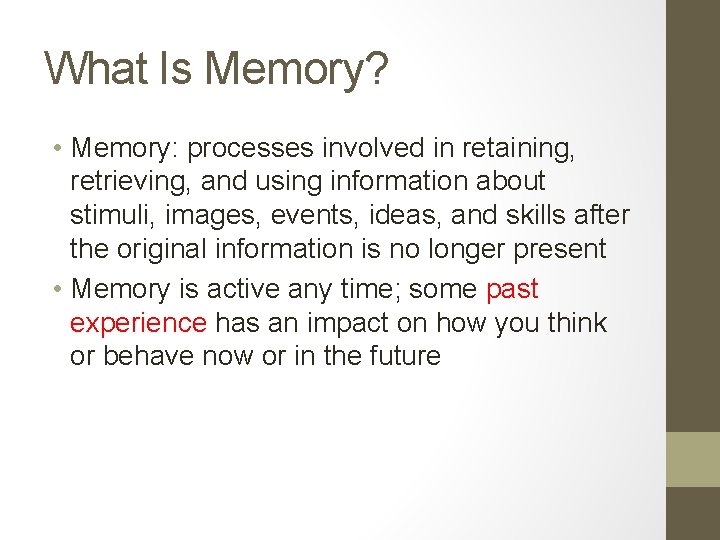 What Is Memory? • Memory: processes involved in retaining, retrieving, and using information about