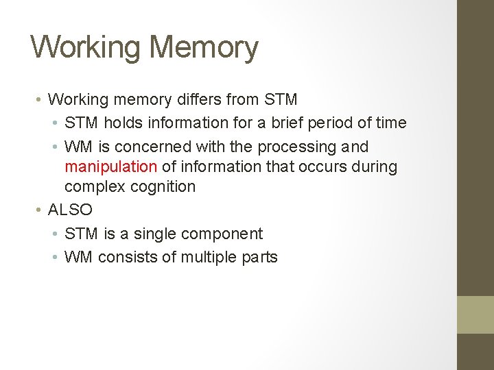 Working Memory • Working memory differs from STM • STM holds information for a
