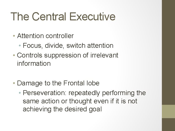 The Central Executive • Attention controller • Focus, divide, switch attention • Controls suppression