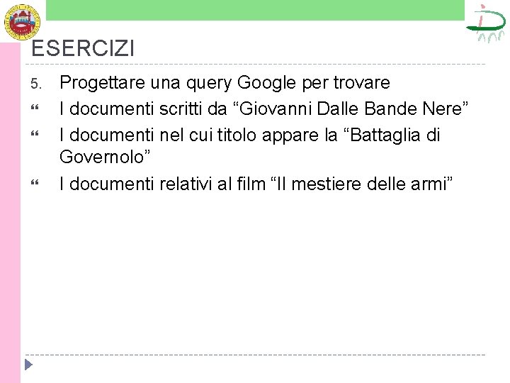 ESERCIZI 5. Progettare una query Google per trovare I documenti scritti da “Giovanni Dalle