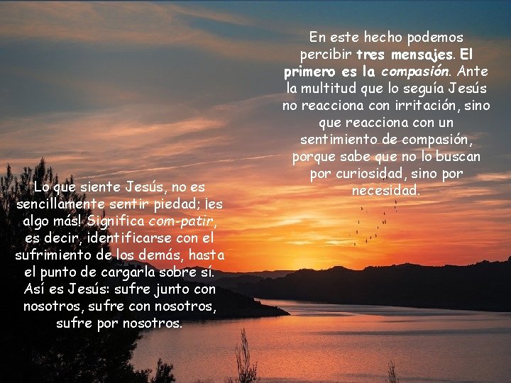 Lo que siente Jesús, no es sencillamente sentir piedad; ¡es algo más! Significa com-patir,