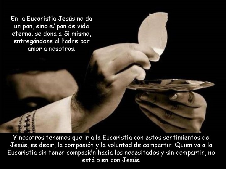 En la Eucaristía Jesús no da un pan, sino el pan de vida eterna,