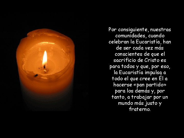 Por consiguiente, nuestras comunidades, cuando celebran la Eucaristía, han de ser cada vez más