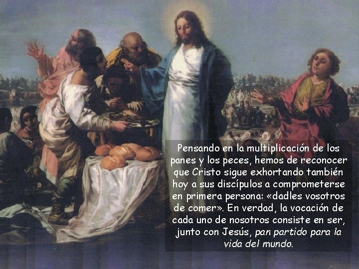 Pensando en la multiplicación de los panes y los peces, hemos de reconocer que