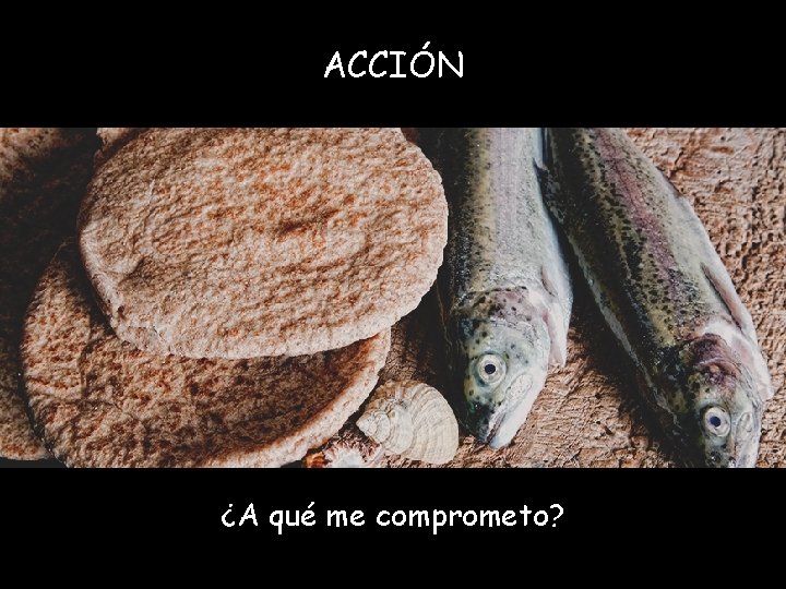 ACCIÓN ¿A qué me comprometo? 