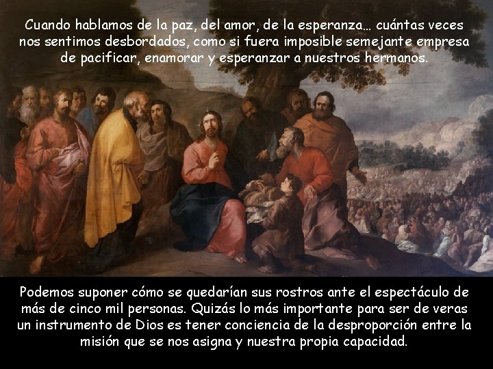 Cuando hablamos de la paz, del amor, de la esperanza… cuántas veces nos sentimos