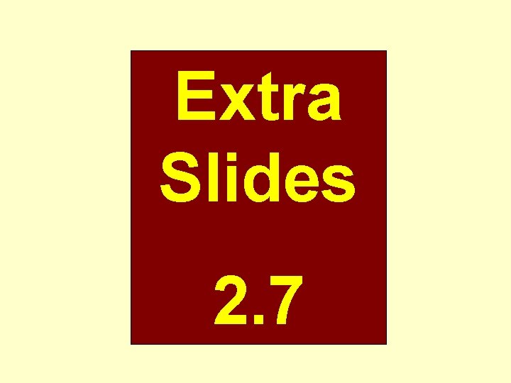 Extra Slides 2. 7 