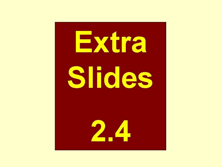 Extra Slides 2. 4 