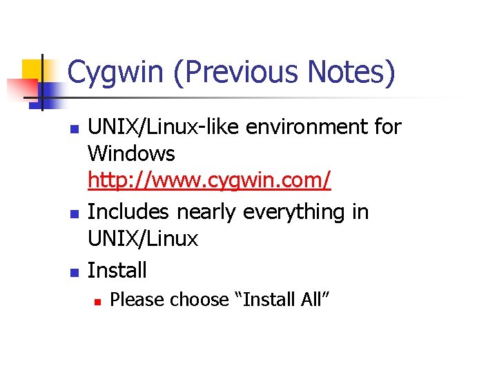 Cygwin (Previous Notes) n n n UNIX/Linux-like environment for Windows http: //www. cygwin. com/