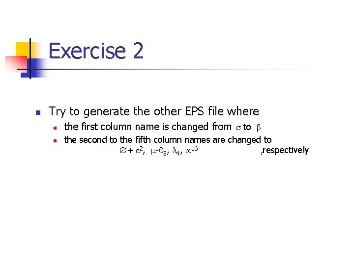 Exercise 2 n Try to generate the other EPS file where n n the