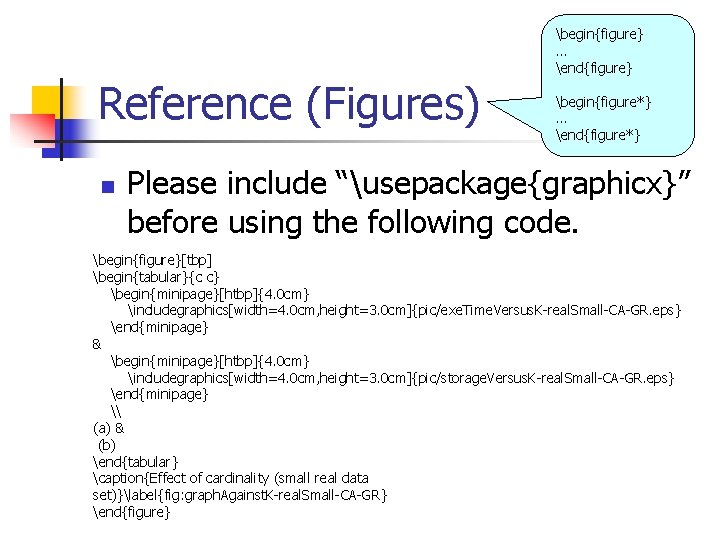 Reference (Figures) n begin{figure} … end{figure} begin{figure*} … end{figure*} Please include “usepackage{graphicx}” before using