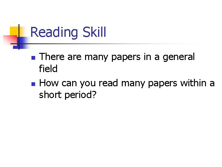 Reading Skill n n There are many papers in a general field How can