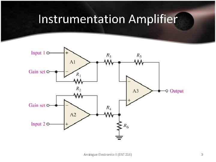 Instrumentation Amplifier Analogue Electronics II (ENT 216) 3 