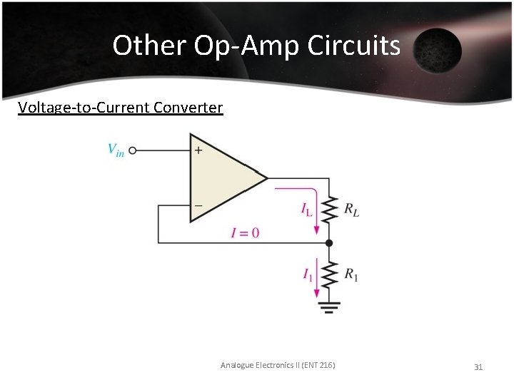 Other Op-Amp Circuits Voltage-to-Current Converter Analogue Electronics II (ENT 216) 31 