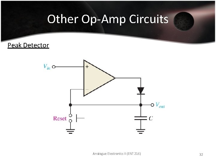 Other Op-Amp Circuits Peak Detector Analogue Electronics II (ENT 216) 32 