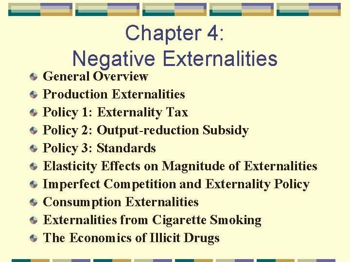 Chapter 4: Negative Externalities General Overview Production Externalities Policy 1: Externality Tax Policy 2: