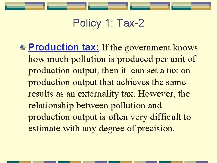 Policy 1: Tax-2 Production tax: If the government knows how much pollution is produced