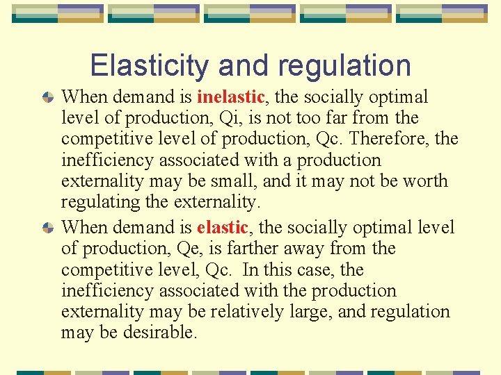 Elasticity and regulation When demand is inelastic, the socially optimal level of production, Qi,