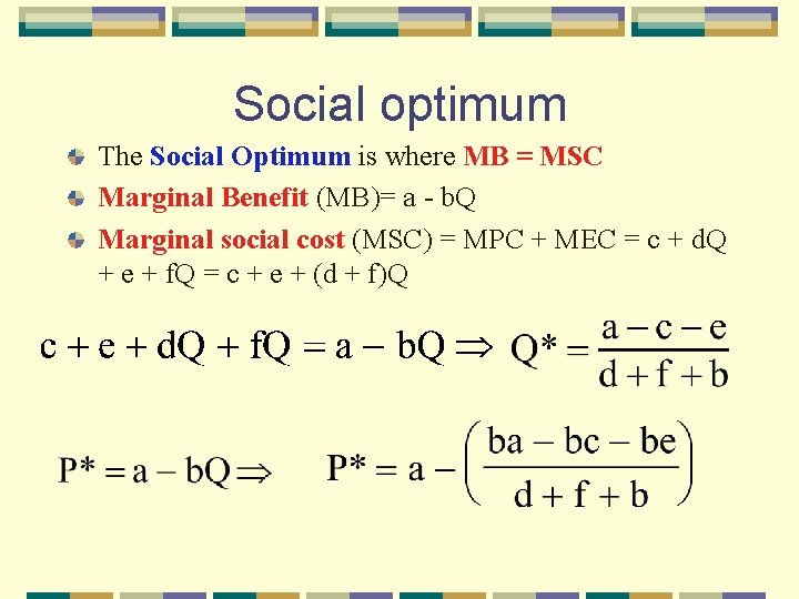 Social optimum The Social Optimum is where MB = MSC Marginal Benefit (MB)= a