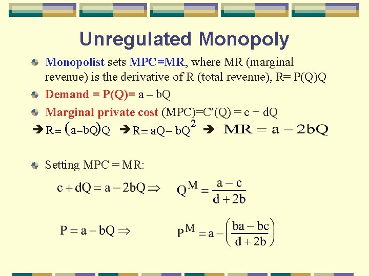 Unregulated Monopoly Monopolist sets MPC=MR, where MR (marginal revenue) is the derivative of R