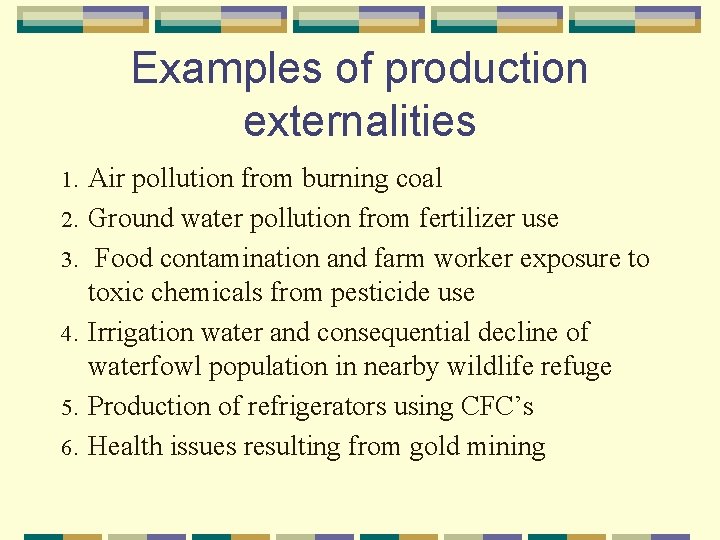 Examples of production externalities 1. 2. 3. 4. 5. 6. Air pollution from burning