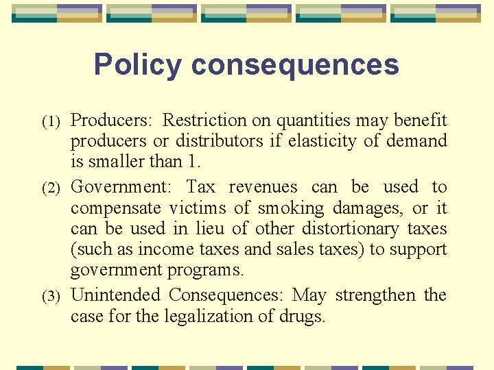 Policy consequences Producers: Restriction on quantities may benefit producers or distributors if elasticity of