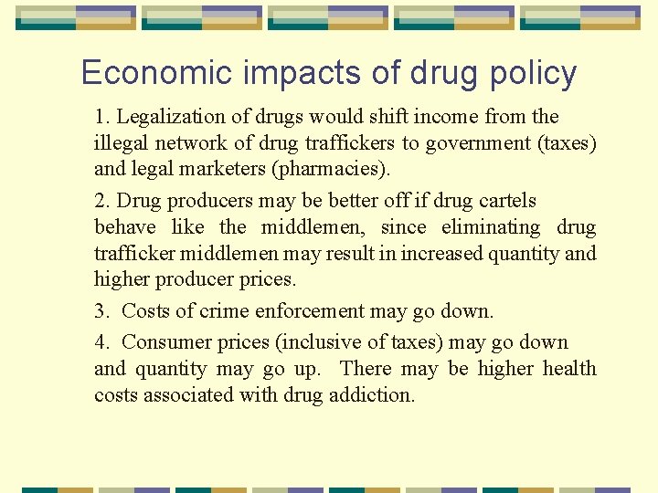 Economic impacts of drug policy 1. Legalization of drugs would shift income from the