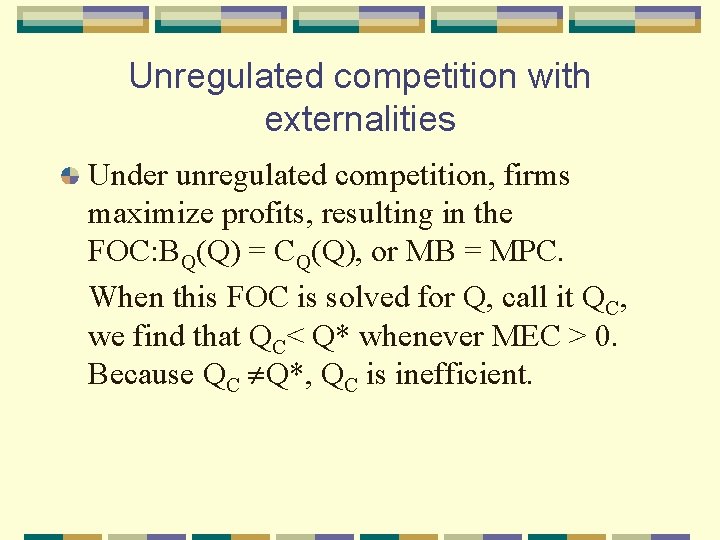 Unregulated competition with externalities Under unregulated competition, firms maximize profits, resulting in the FOC: