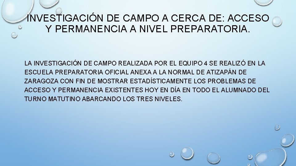 INVESTIGACIÓN DE CAMPO A CERCA DE: ACCESO Y PERMANENCIA A NIVEL PREPARATORIA. LA INVESTIGACIÓN